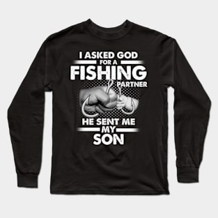 I Asked God For A Fishing Partner He Sent Me My Son Long Sleeve T-Shirt